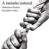 A tamao natural: historias extremas de padres e hijos