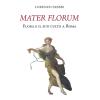 Mater Florum. Flora E Il Suo Culto A Roma