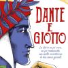 Dante E Giotto. La Storia Un Po' Vera, Un Po' Romanzata, Ma Molto Avventurosa Di Due Amici Geniali