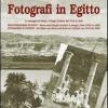 Fotografi in Egitto. Le immagini di Heinz e Giorgio Leichter dal 1910 al 1940. Ediz. italiana, inglese e tedesca
