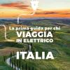 La Prima Guida Per Chi Viaggia In Elettrico. Italia
