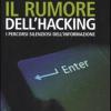 Il Rumore Dell'hacking. I Percorsi Silenziosi Dell'informazione