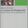 La Nazione Del Risorgimento. Parentela, Santit E Onore Alle Progini Dell'italia Unita