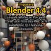 Imparare Blender 4.4: La Guida Definitiva Per Principianti Con Istruzioni Passo Dopo Passo Per La Modellazione 3d, Il Rendering E L'animazione