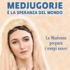 Medjugorje  La Speranza Del Mondo. La Madonna Prepara I Tempi Nuovi
