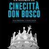 La Storia Di Cinecitt Don Bosco. Dalla Preistoria Ai Giorni Nostri