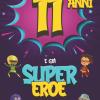 11 Anni E Gi� Supereroe: Diario Per Ragazzo Di 11 Anni, Quaderno E Libro Da Disegno E Scrittura, Idea Regalo Di Compleanno Per Ragazzi Di 11 Anni
