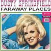 Far Away Places: Her Early Years With The Springfields 1962-