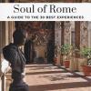 Soul Of Rome. A Guide To The 30 Best Experiences. Nuova Ediz.
