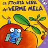 La Storia Vera Del Verme Mela. Ediz. Illustrata