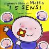 I 5 Sensi. Il Grande Libro Di Mattia. Ediz. Illustrata