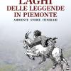 Laghi Delle Leggende In Piemonte. Ambiente Storie Itinerari