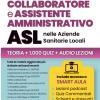 Concorso Assistente Amministrativo E Collaboratore Asl: Manuale Con Teoria Aggiornata, Quiz, Modulistica E Formulari Per Le Aziende Sanitarie Locali (asl, Ao, Ausl, Asp, Ast, Asst)
