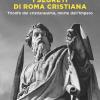 I Segreti Di Roma Cristiana. Trionfo Del Cristianesimo, Morte Dell'impero