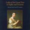 Ladies Of The Grand Tour In Naples And Environs. Between The 18th And 19th Centuries. Ediz. Illustrata