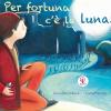 Per Fortuna C' La Luna. Ediz. Italiana E Inglese