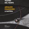 Teatro del tempo. Arnaldo Pomodoro a Matera. Ediz. illustrata