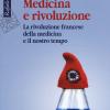 Medicina E Rivoluzione. La Rivoluzione Francese Della Medicina E Il Nostro Tempo