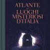 Atlante Dei Luoghi Misteriosi D'italia