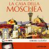 La Casa Della Moschea Letto Da Lino Musella. Audiolibro. Cd Audio Formato Mp3