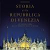Storia della Repubblica di Venezia. La Serenissima dalle origini alla caduta