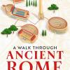 A Walk Through Ancient Rome: A Guide To The Landmarks That Shaped The City's History