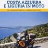 Costa Azzurra e Liguria in moto. Colli, borghi e spiagge da La Spezia a Saint-Tropez