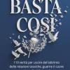 Basta Cos�: 119 Verit� Per Uscire Dal Labirinto Delle Relazioni Tossiche, Guarire Il Cuore E Riprenderti La Tua Vita