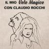 Il mio volo magico con Claudio Rocchi. Decolli, atterraggi & passione
