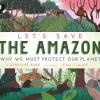 Let's Save The Amazon: Why We Must Protect Our Planet