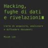 Hacking, Fughe Di Dati E Rivelazioni. L'arte Di Acquisire, Analizzare E Diffondere Documenti
