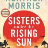 Sisters under the rising sun: a powerful story from the author of the tattooist of auschwitz