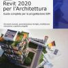 Autodesk Revit Architecture 2020. Guida completa per la progettazione BIM