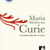 Maria Sklodowska Curie: the obstinate self-sacrifice of a genius
