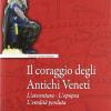 Il Coraggio Degli Antichi Veneti. L'avventura, L'epopea, L'eredit Perduta