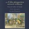 Del Cibo Pitagorico Ovvero Erbaceo. Per Uso De' Nobili, E De' Letterati (rist. Anast. Napoli, 1781)