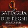 La Battaglia Dei Due Regni. Revolution Saga. Vol. 1