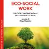 Eco-social Work. Politica E Lavoro Sociale Nella Crisi Ecologica
