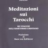 Meditazioni Sui Tarocchi. Un Viaggio Nell'ermetismo Cristiano. Vol. 1
