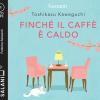 Finch il caff  caldo letto da Federica Sassaroli. Audiolibro. CD Audio formato MP3