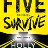 Five Survive: An Instant Number 1 Nyt Bestseller And Sunday Times Bestseller! An Explosive New Crime Thriller For Summer From The Award-winning Author Of A Good Girls Guide To Murder.