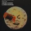 Viaggio sulla luna. Voyage dans la lune (Georges Mlis, 1902) seguito da L'automa di Scorsese e La moka di Kentridge