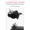 Le Visioni Del Teatro. Scritti Sul Teatro Dell'otto E Novecento