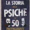 La Storia Della Psiche In 50 Protagonisti