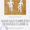 Manuale Completo Di Danza Classica. Vol. 2 - Metodo Enrico Cecchetti