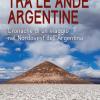 Tra le Ande argentine. Cronache di un viaggio nel Nordovest dell'Argentina