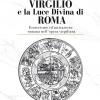 Virgilio E La Luce Divina Di Roma. Esoterismo Ed Iniziazione Romana Nell'opera Virgiliana