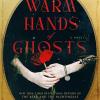 The Warm Hands Of Ghosts: A Novel
