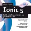 Ionic 5. Guida Completa Per Creare App Per Android E Ios