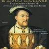Il re e il suo giullare. L'autobiografia di Enrico VIII annotata dal buffone di corte Will Somers